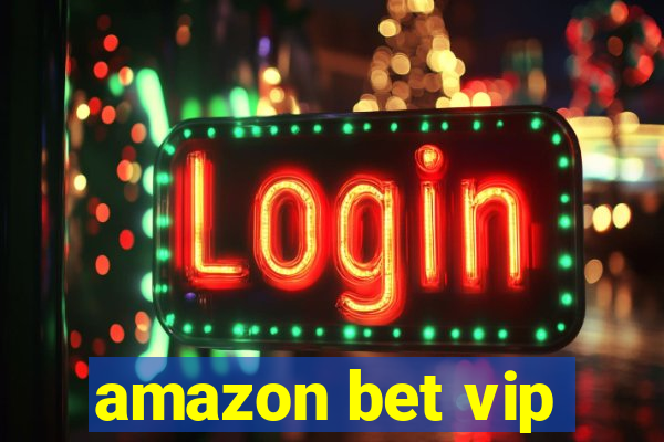 amazon bet vip